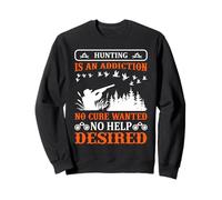 Hunting is an Addiction Hunter Life Adventure Nature Lover Sweatshirt