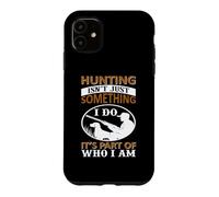 Hunting Isn't Just Something I Do It's Part of Who I Am Coque pour iPhone 11