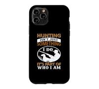 Hunting Isn't Just Something I Do It's Part of Who I Am Coque pour iPhone 11 Pro