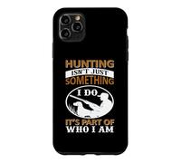 Hunting Isn't Just Something I Do It's Part of Who I Am Coque pour iPhone 11 Pro Max