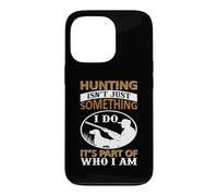 Hunting Isn't Just Something I Do It's Part of Who I Am Coque pour iPhone 13 Pro