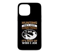 Hunting Isn't Just Something I Do It's Part of Who I Am Coque pour iPhone 13 Pro Max
