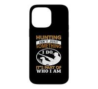 Hunting Isn't Just Something I Do It's Part of Who I Am Coque pour iPhone 14 Pro Max