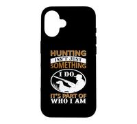 Hunting Isn't Just Something I Do It's Part of Who I Am Coque pour iPhone 16