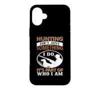Hunting Isn't Just Something I Do It's Part of Who I Am Coque pour iPhone 16 Plus