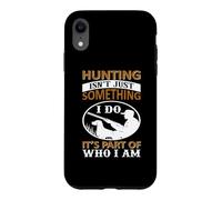 Hunting Isn't Just Something I Do It's Part of Who I Am Coque pour iPhone XR