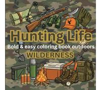 Hunting Life : A Bold and Easy Coloring Book: Simple and Big Outdoor Wilderness Designs for Men, Teens, and Seniors Featuring Deer, Elk, Gear, and Forest Scenes for Relaxation and Stress Relief
