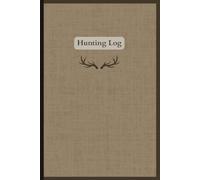 Hunting Log Book - 6x9 Journal for Tracking Game, Conditions, and Trips | 120 Pages