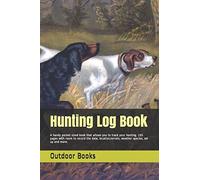 Hunting Log Book: A Handy Pocket Sized Book That Allows You To Track Your Hunting. 105 Pages With Room To Record The Date, Location,Terrain, Weather Species, Set Up And More.