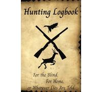 Hunting Log Book: Hunting Journal For the Blind, For Home, or Wherever Lies Are told
