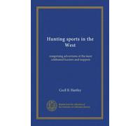 Hunting sports in the West: comprising adventures of the most celebrated hunters and trappers