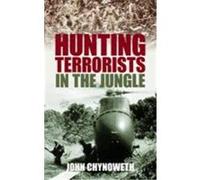 Hunting Terrorists in the Jungle Chynoweth, John (Auteur)