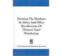 Hunting the Elephant in Africa C. H. Stigand (Auteur)