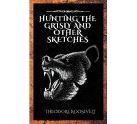 Hunting The Grisly And Other Sketches