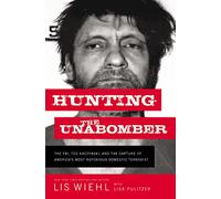Hunting the Unabomber: The FBI, Ted Kaczynski, and the Capture of America’s Most Notorious Domestic Terrorist