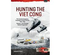 Hunting the Viet Cong - the Counterinsurgency Campaign in South Vietnam, 1961-1963: The Strategic Hamlet Programme