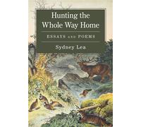 Hunting the Whole Way Home Essays and Poems - Sydney Lea - Down East Books - ebook (ePub) - Livre