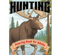 Hunting Themed Coloring Book for Adults and Teens: Big Game, Upland Birds, Wildlife, Hunting Mishaps & Backwoods Adventures | A Realistic Hunting Coloring Book for Adults and Teens