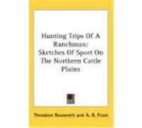 Hunting Trips of a Ranchman Theodore Roosevelt (Auteur)