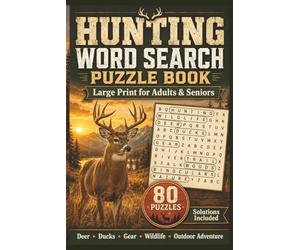 Hunting Word Search Puzzle Book for Adults and Seniors: 80 Large Print Puzzles Featuring Deer, Ducks, Rifles, Archery, Wildlife, Gear and Outdoor Adventure | 1,280 Hunting Words | Compact 6x9