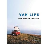 Huntington, Foster - Van Life: Your Home on the Road