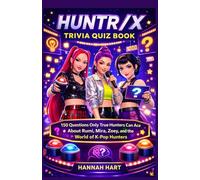 HUNTR/X Trivia Quiz Book: 150 Questions Only True Hunters Can Ace About Rumi, Mira, Zoey, and the World of K-Pop Hunters