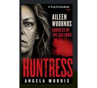 HUNTRESS: Aileen Wuornos, Goddess of the Gallows