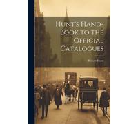 Hunt's Hand-Book To The Official Catalogues
