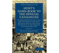 Hunt's Hand-Book To The Official Catalogues Of The Great Exhibition - Volume 1