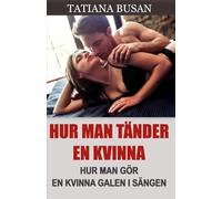Hur man tänder en kvinna: Hur du väcker en kvinnas lust; Tips för bättre intimitet med din partner; Hur man skapar sexuell spänning med en tjej; Hur du blir mer attraktiv i sängen