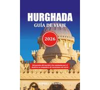 HURGHADA GUÍA DE VIAJE 2026: Del paraíso del snorkel a las caminatas por el desierto su compañero de vacaciones sin estrés