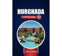 Hurghada Guide de voyage 2025: Explorez les stations balnéaires de la mer Rouge en Égypte, les plages, les choses à faire, les attractions incontournables et les activités économiques