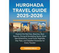 Hurghada Travel Guide 2025-2026: Explore the Red Sea, Beaches, Best Resorts, Diving & Snorkeling Spots, Must-See Attractions, Local Food, Nightlife, ... and Detailed Itineraries for Every Traveler