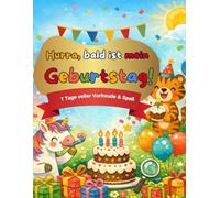 Hurra, bald ist mein Geburtstag!: 7 Tage voller Vorfreude - ein kreatives Geburtstags-Countdown-Mitmachbuch für Kinder von 4-8 Jahren