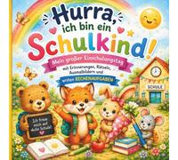 Hurra, ich bin ein Schulkind!: Mein großer Einschulungstag mit Erinnerungen, Rätseln, Ausmalbildern und ersten Rechenaufgaben