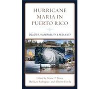 Hurricane Maria in Puerto Rico Foreword by Ruth Enid Zambrana , Edited by Marie T Mora , Edited by Havidan Rodriguez , Contributions by Michael A Alfultis , Contributions by Veronica Arroyo Rodriguez 
