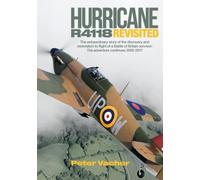 Hurricane R4118 Revisited: The Extraordinary Story Of The Discovery And Restoration To Flight Of A Battle Of Britain Survivor: The Adventure Cont