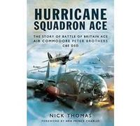 Hurricane Squadron Ace: The Story of Battle of Britain Ace, Air Commodore Peter Brothers, CBE, DSO, DFC and Bar - [Version Originale] Inconnu (Auteur)
