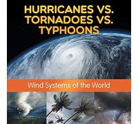 Hurricanes Vs. Tornadoes Vs Typhoons