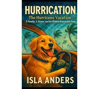 Hurrication: The Hurricane Vacation - A Family, A Storm, and the Wildest Evacuation Ever