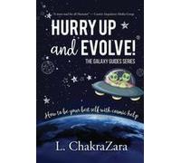 Hurry Up And Evolve!®: How To Be Your Best Self With Cosmic Help Paperback Book By L. Chakrazara