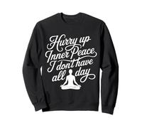 Hurry Up Inner Peace I Don't Have All Day Ambiance Yoga |- Sweatshirt