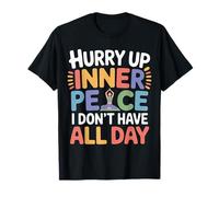 Hurry Up Inner Peace I Don't Have All Day Ambiance Yoga |- T-Shirt