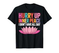 Hurry Up Inner Peace I Don't Have All Day Ambiance Yoga - T-Shirt