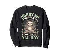 Hurry Up Inner Peace I Don't Have All Day Sweatshirt