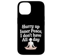 Hurry Up Inner Peace I Don't Have All Day Yoga Mood |- Coque pour iPhone 14
