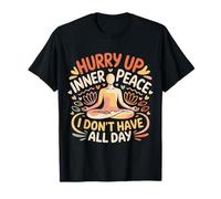 Hurry Up Inner Peace I Don't Have All Day Yoga Mood - T-Shirt