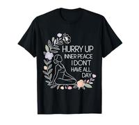 Hurry Up Inner Peace I Don't Have All Day Yoga Mood |- T-Shirt