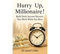 Hurry Up, Millionaire!: Build Daily Income Streams That Work While You Rest