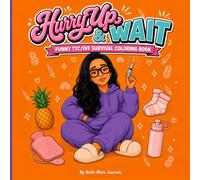 Hurry Up & Wait: Funny TTC/IVF Survival Coloring Book: A Relatable, Humor-Filled Coloring Book for Women Going Through IVF, TTC, and the Two Week Wait
